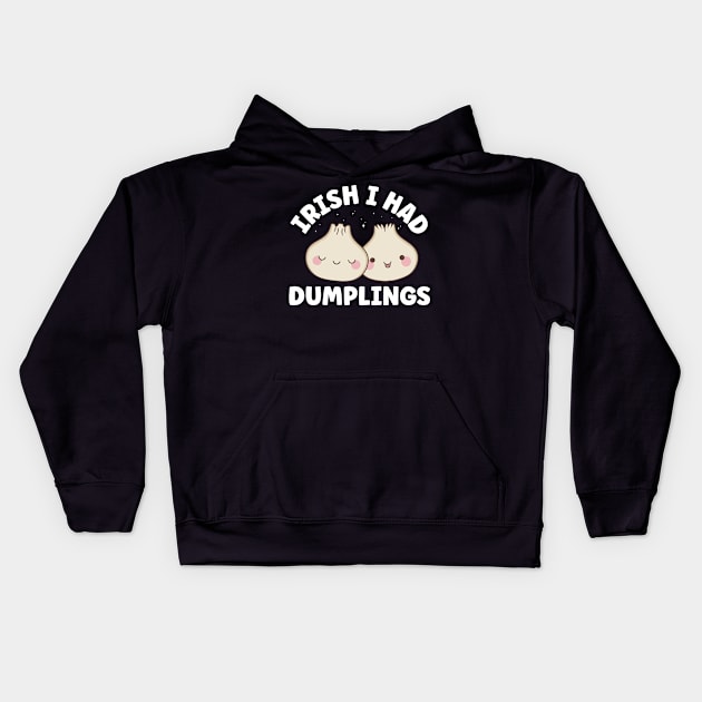 Irish I Had Dumplings Dim Sum Irish Pun Kids Hoodie by Dr_Squirrel